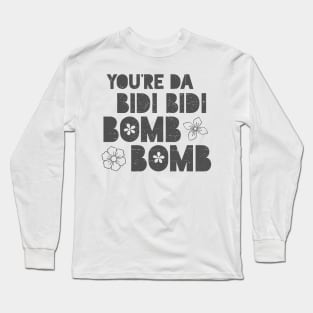 You're da bidi bidi bombom Long Sleeve T-Shirt